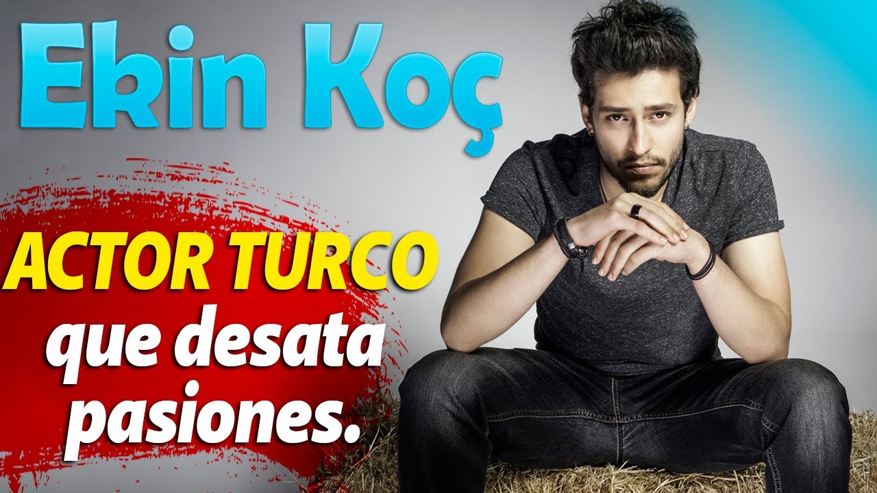 Ekin Koç ACTOR TURCO que desata pasiones