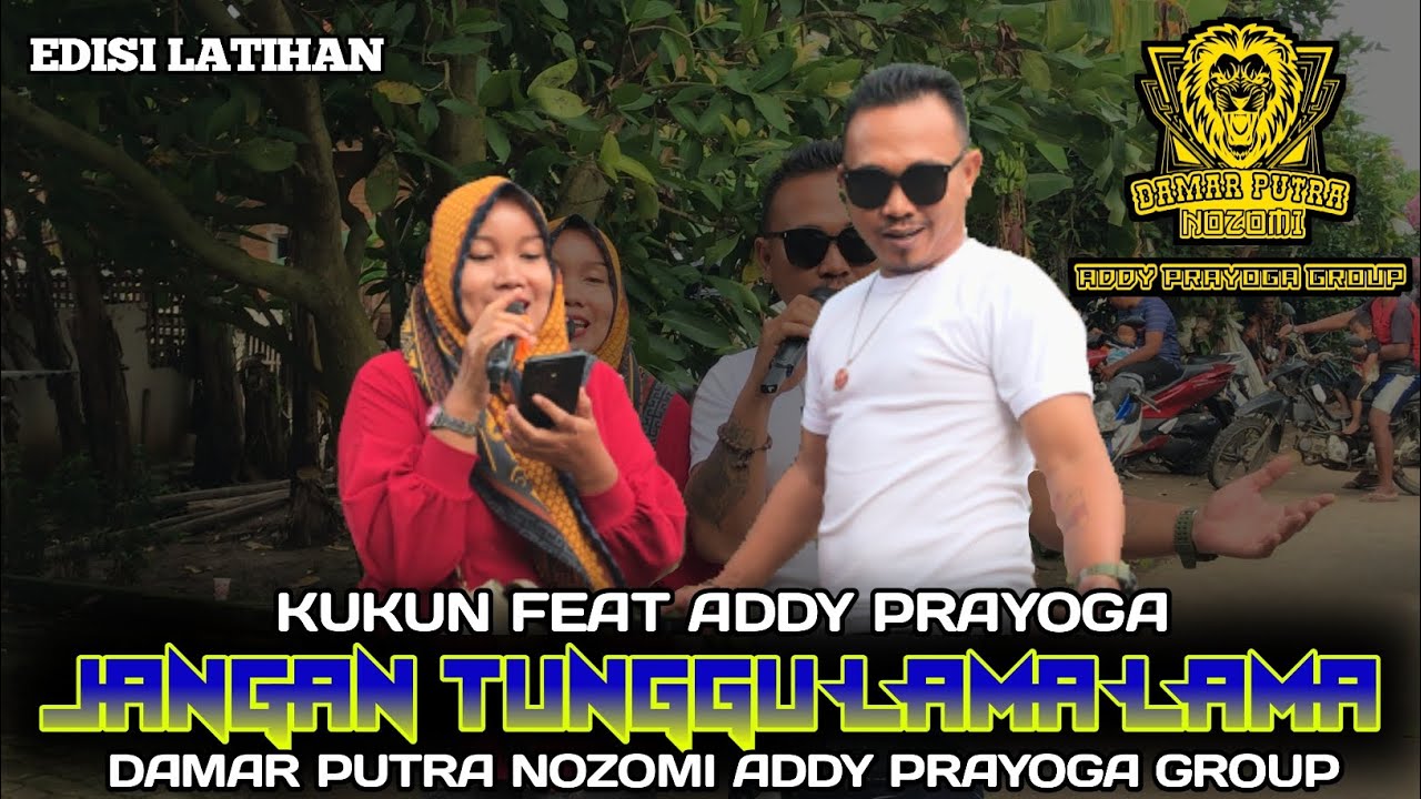JANGAN TUNGGU LAMA LAMA_UUN FEAT ADDY PRAYOGA || EDISI LATIHAN DAMAR PUTRA NOZOMI 