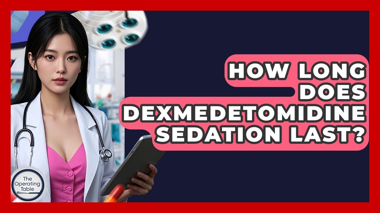 How Long Does Dexmedetomidine Sedation Last? - The Operating Table