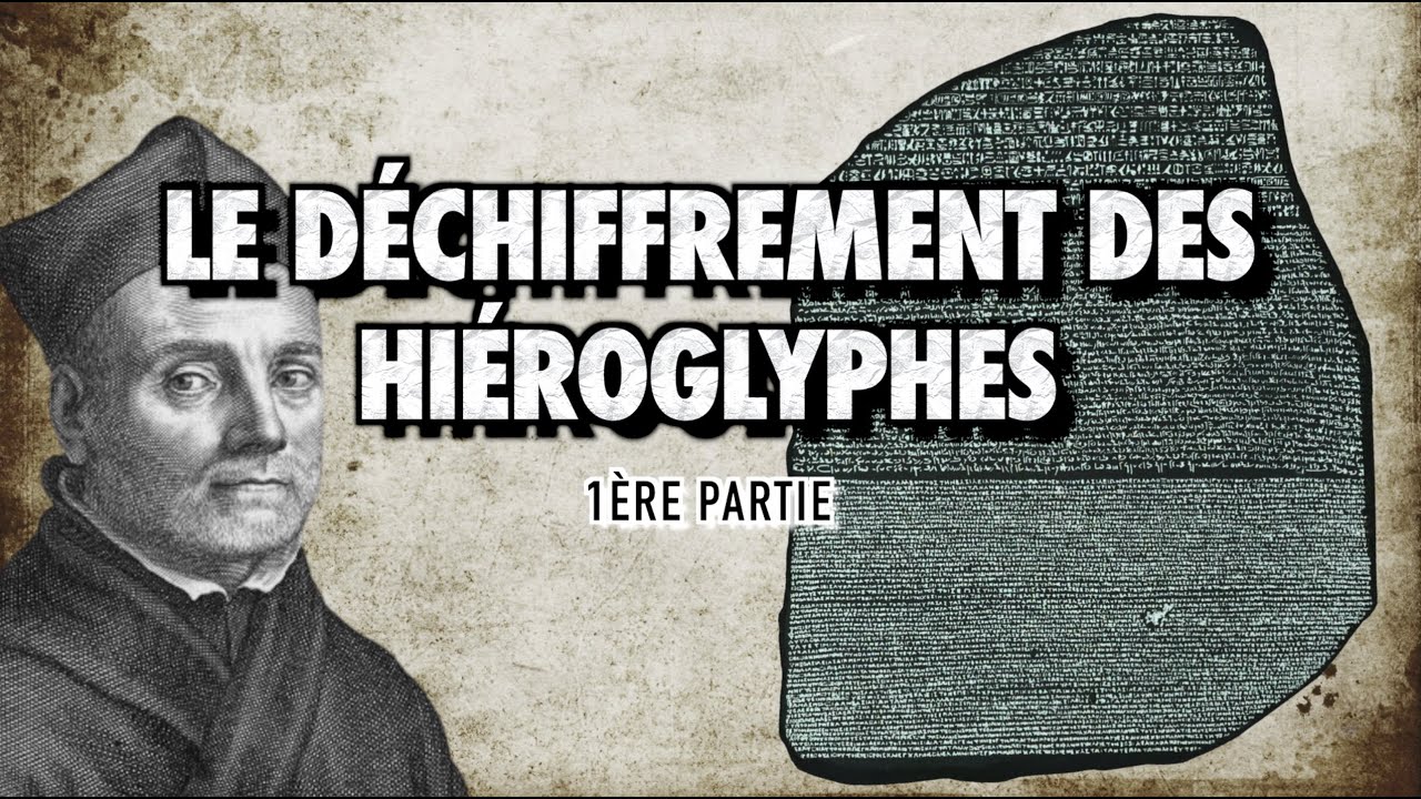 LE DÉCHIFFREMENT DES HIÉROGLYPHES - 1ère partie