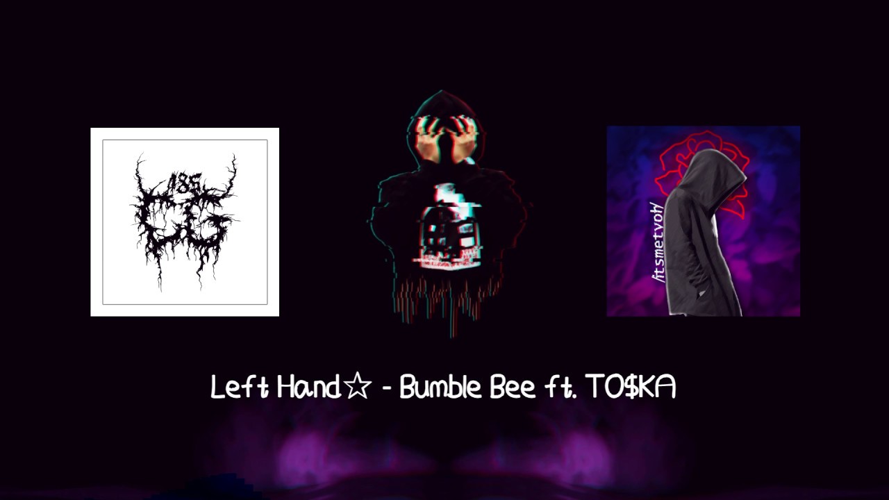 Left Hand✰ -  Bumble Bee ft. TO$KA [LYRIC VIDEO]