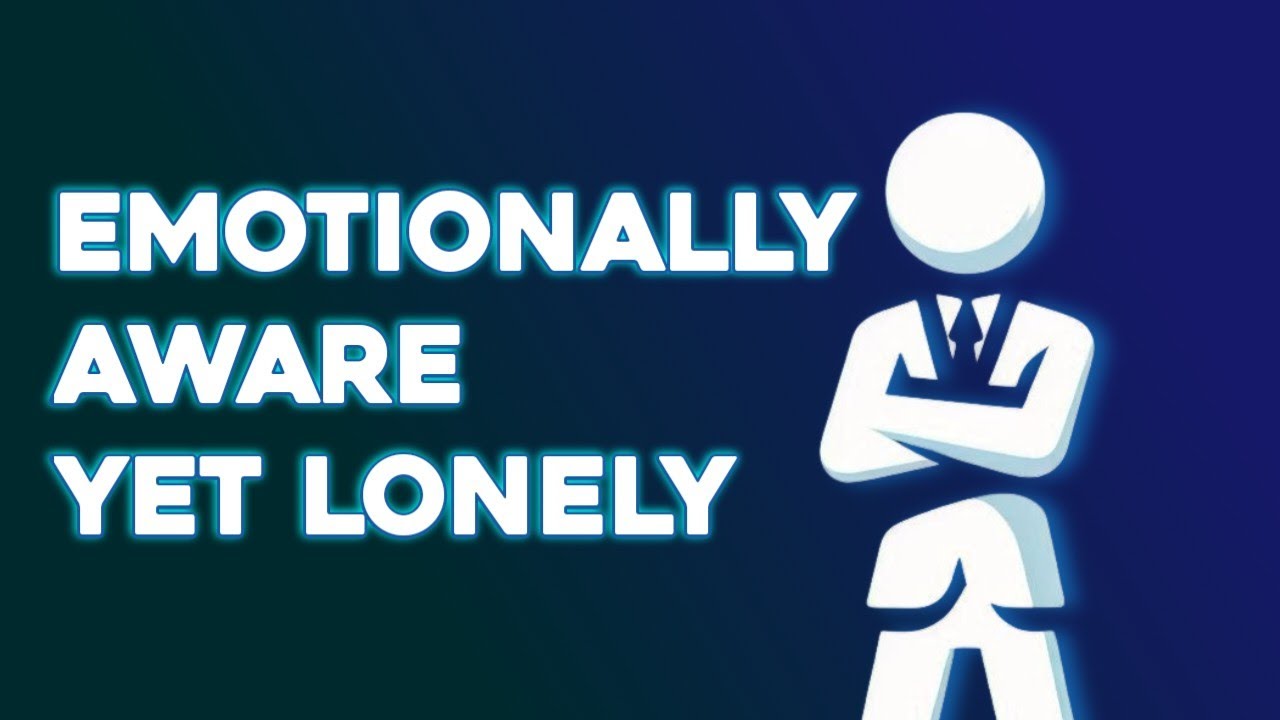 Why Emotionally Intelligent People Feel Lonely | Psychology