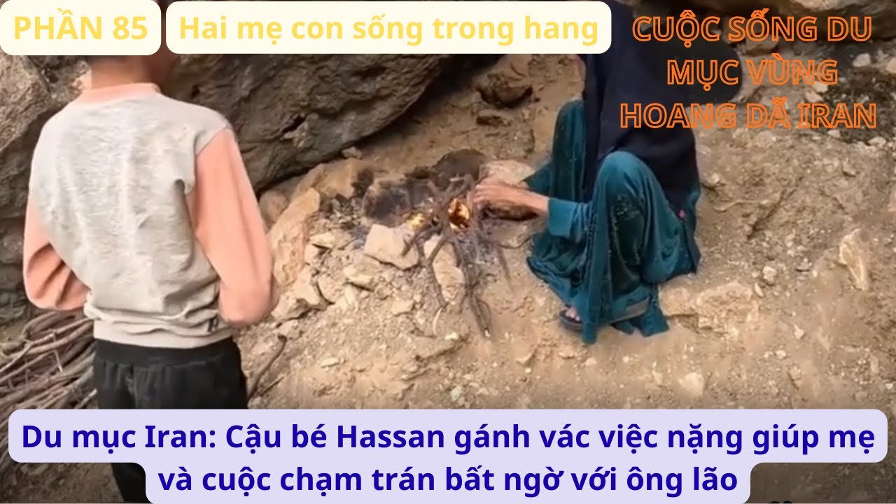 Du mục Iran: P85 Cậu bé Hassan gánh vác việc nặng giúp mẹ và cuộc chạm trán bất ngờ với ông lão