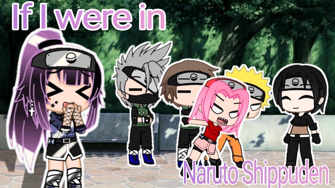 If I were in Naruto Shippunden|•|GCMM|•|(1/3)|•|Gacha Club