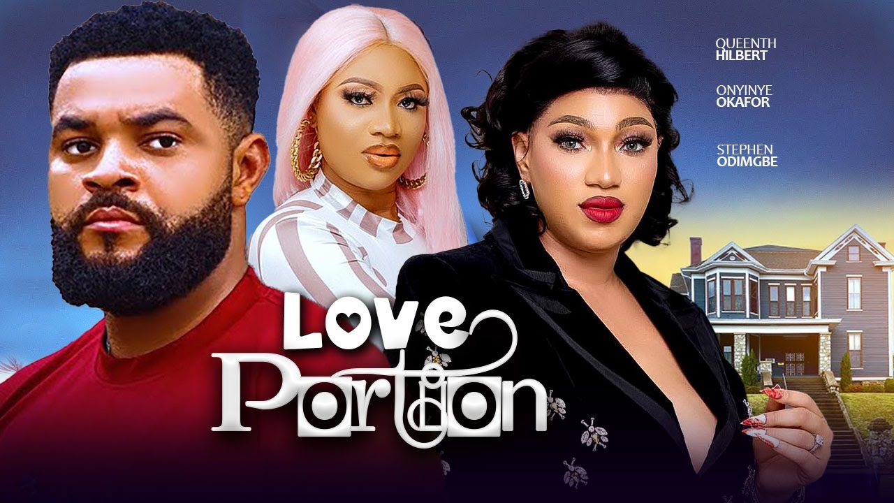 LOVE PORTION - Stephen Odimgbe, Queenth Hilbert, Onyinye Okafor | Latest Nigerian Love Movie