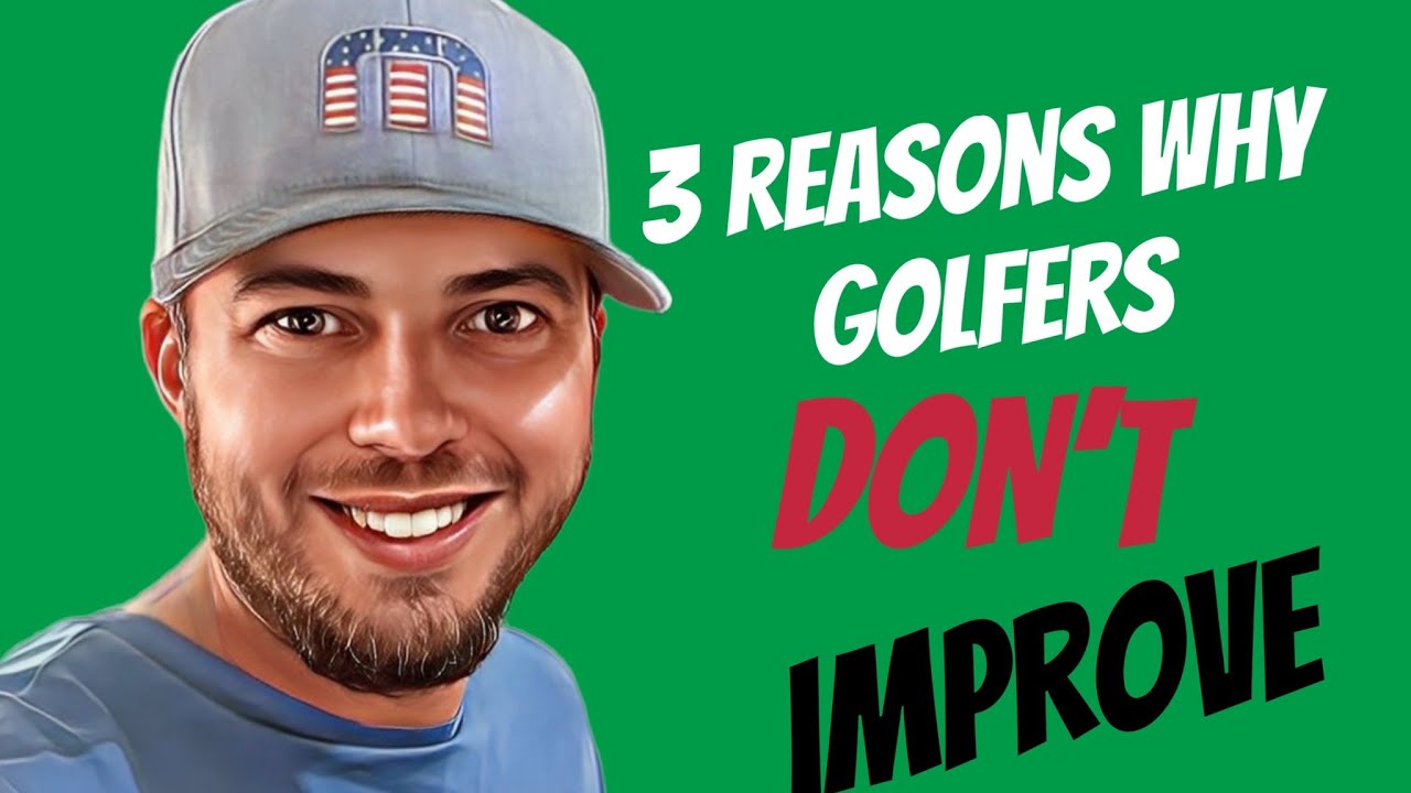 3 Reasons why GOLFER'S DON'T Improve