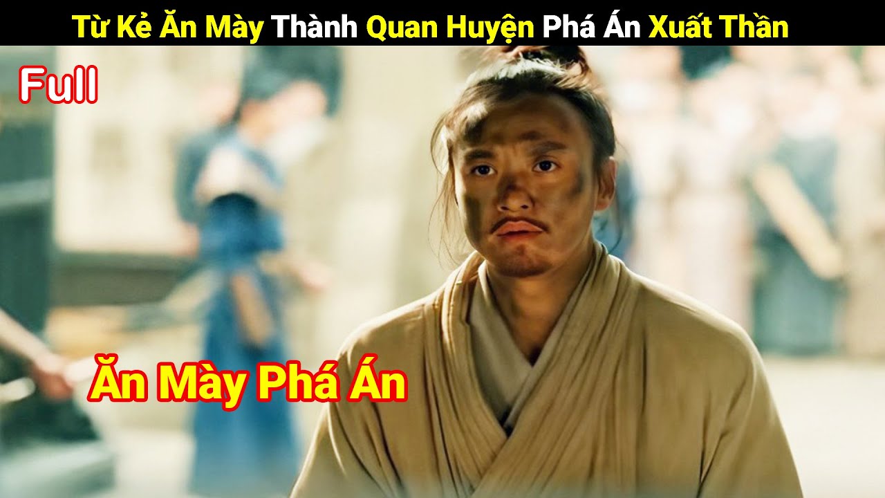Review Phim: Từ Kẻ Ăn Mày Thành Quan Huyện Phá  Án Xuất Thần | Full | Tea Review Phim |