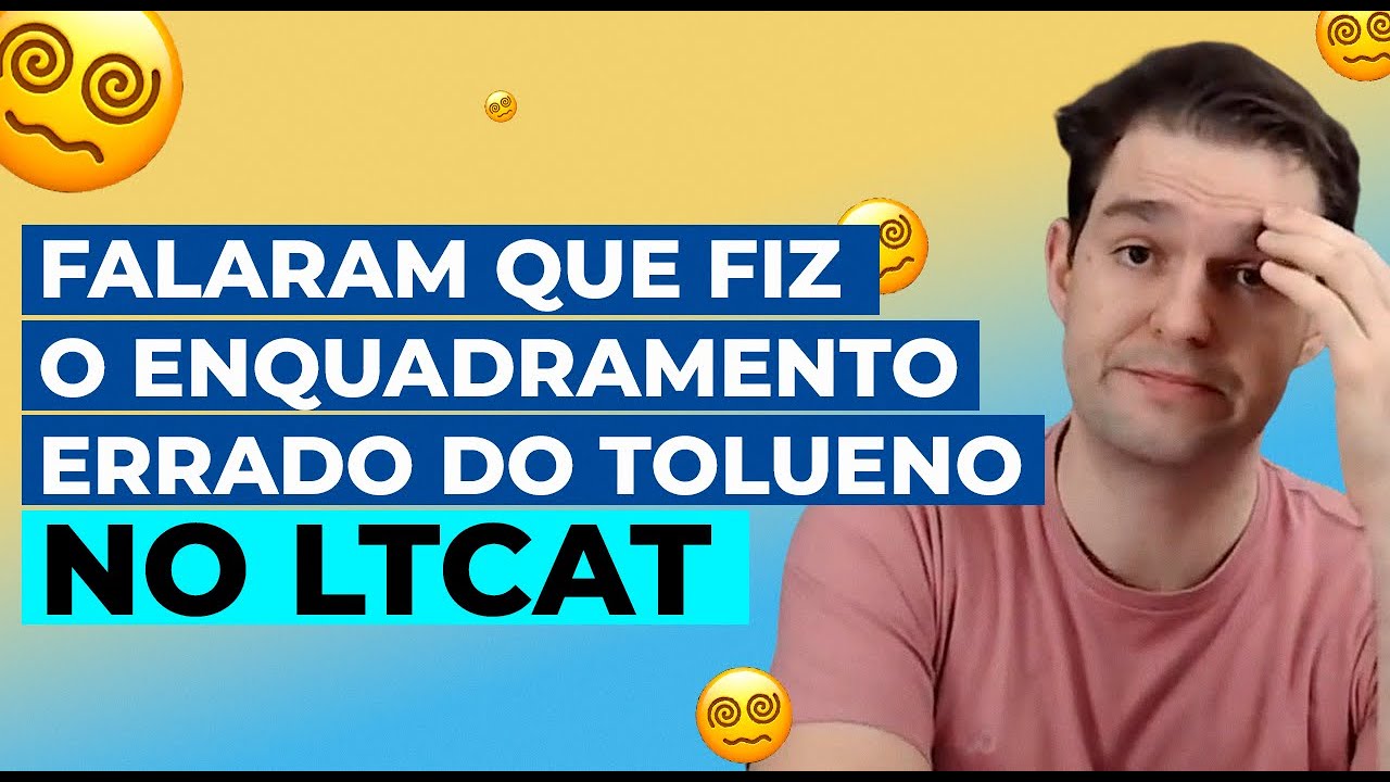 Falaram que fiz o enquadramento errado do Tolueno no LTCAT! Alerta de treta - HO  - HR #147