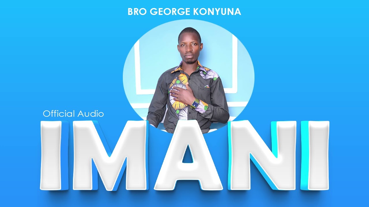IMANI BY BRO. GEORGE KONYUNA  (Official audio)
