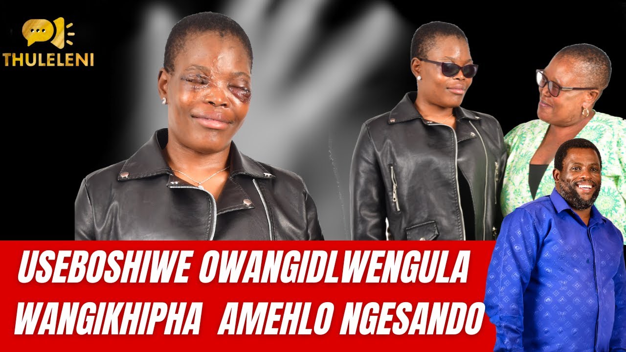 USEBOSHIWE OWANGIDLWENGULA  WANGIKHIPHA  AMEHLO NGESANDO WANGISHIYA ETHI NGIFILE.