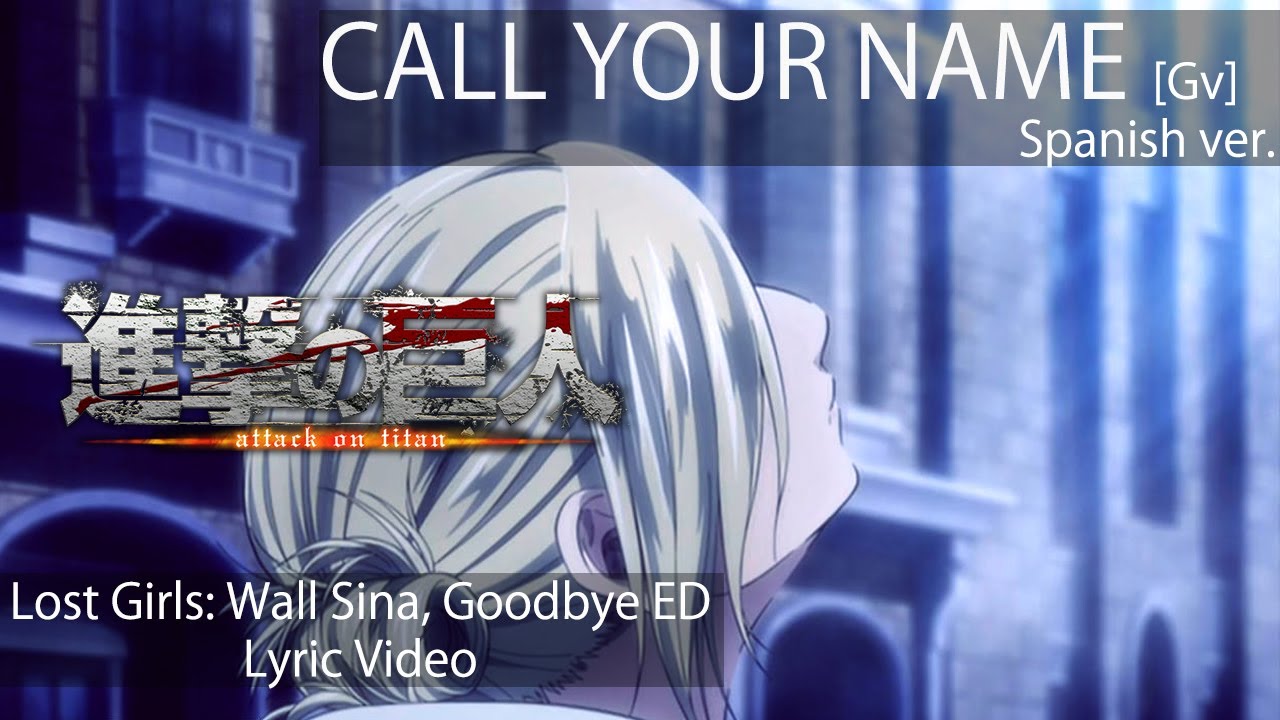 ATTACK ON TITAN Lost Girls: Wall Sina, Goodbye ED「Call Your Name [Gv]」[Spanish Cover] | Michirutopia