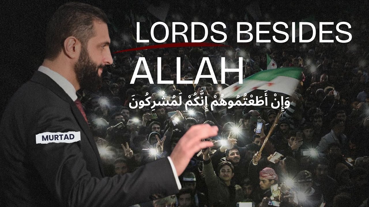 They Have Taken Ahmed Al-Sharaa and his likes as Lords Besides Allah  | Shaykh Ahmad Musa Jibril