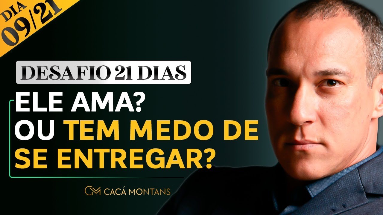 Dia 09/21 - Ele Ama? Ou Tem Medo De Se Entregar ?