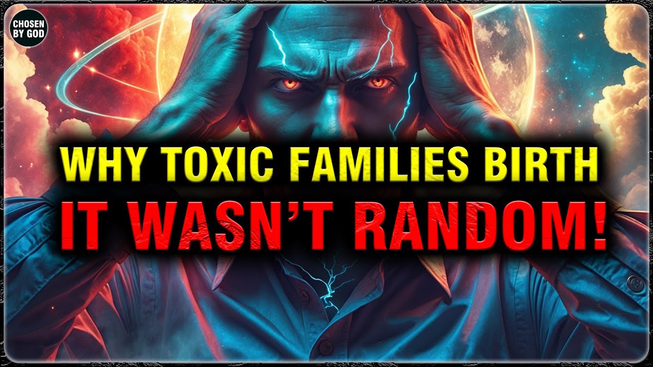 GOD’S CHOSEN ONES, EVER WONDER WHY YOU CAME FROM A TOXIC FAMILY | CHOSEN BY GOD