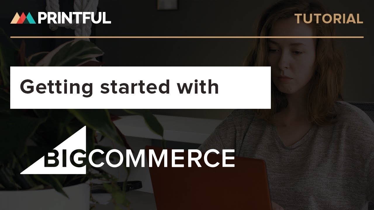 How to integrate with BigCommerce - Printful 2020