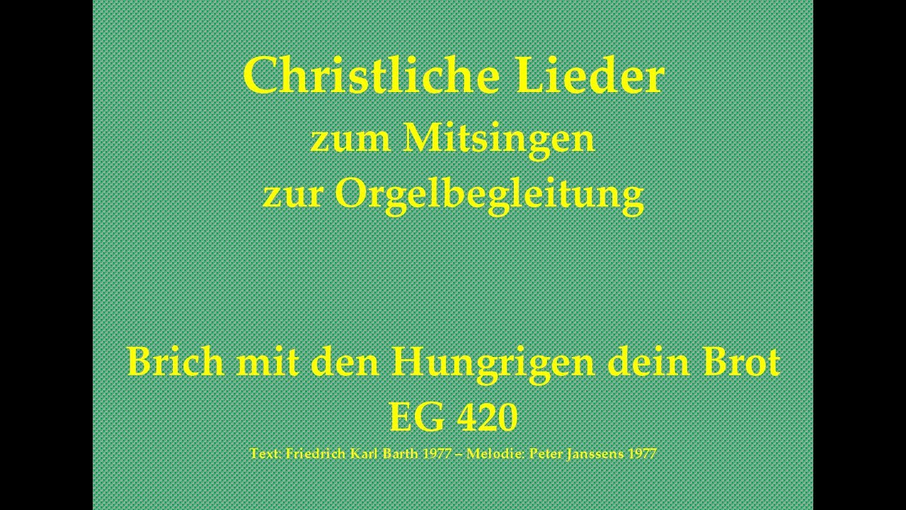 Brich mit den Hungrigen dein Brot EG 420 – Mitsingversion mit Orgelbegleitung u. eingeblendetem Text