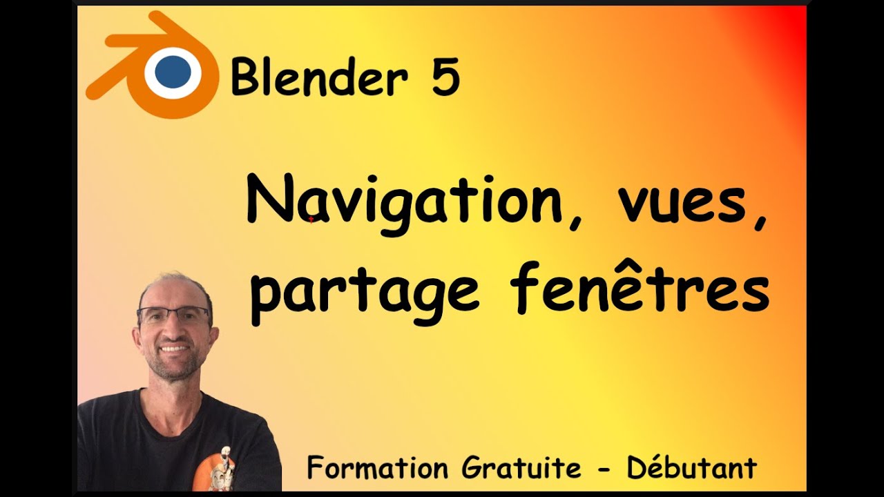 Blender 5 - Formation gratuite - Navigation, vue, fenêtres (Episode 05/10)
