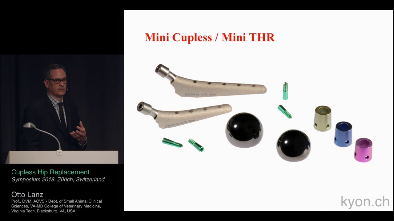 KYON Cupless Hip Replacement, Otto Lanz, Prof., DVM, ACVS, KYON 2018 SYMPOSIUM, Zurich, Switzerland