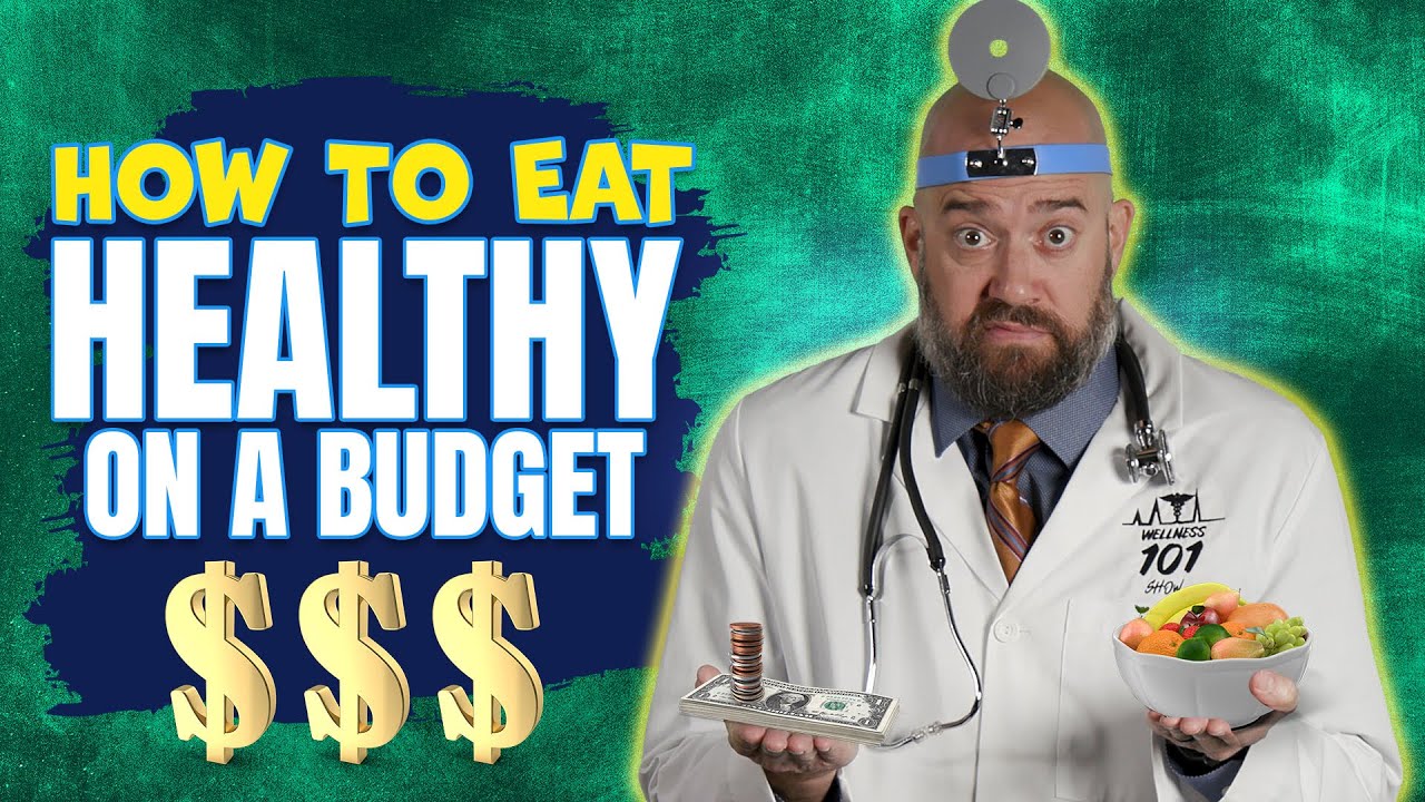 How to Eat Healthy on a Budget - Eating healthy is expensive! - Wellness 101 show