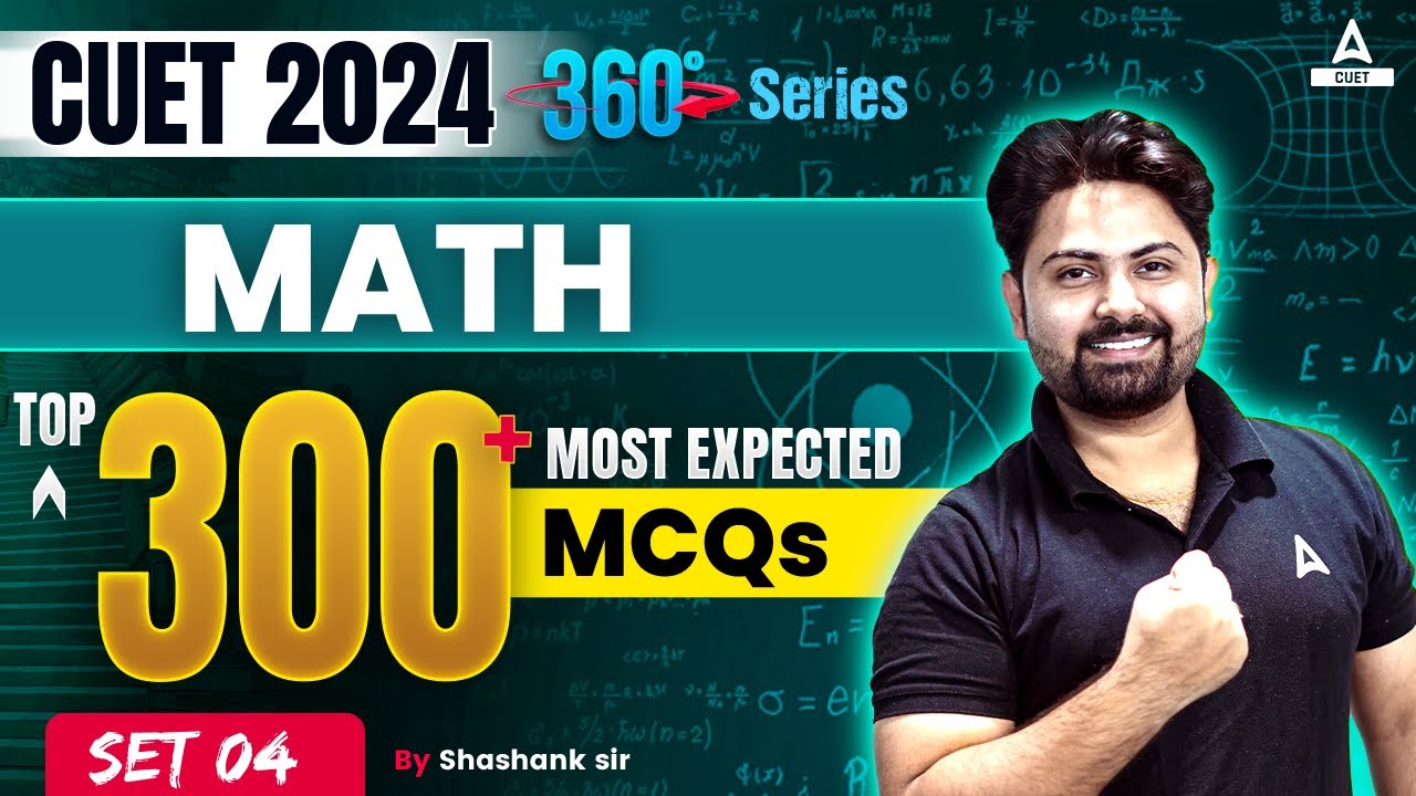 CUET 2024 Maths Top 300 Most Expected Questions | Set 4 | By Shashank Sir