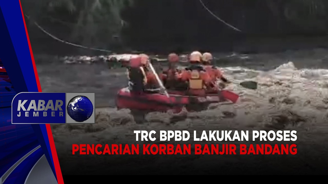 TRC BPBD Lakukan Proses Pencarian Korban Banjir Bandang | KABAR JEMBER