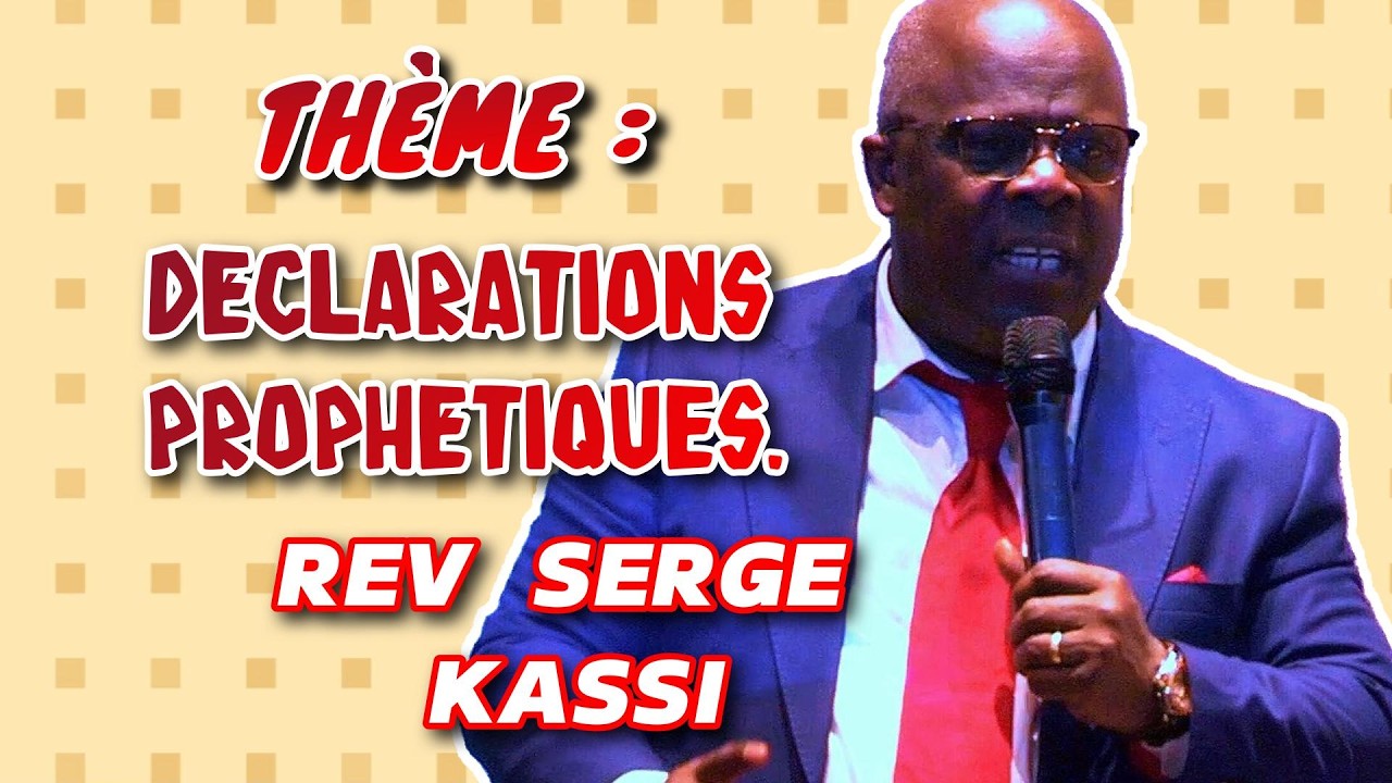 THÈME : DÉCLARATIONS  PROPHÉTIQUES . REV SERGE KASSI
