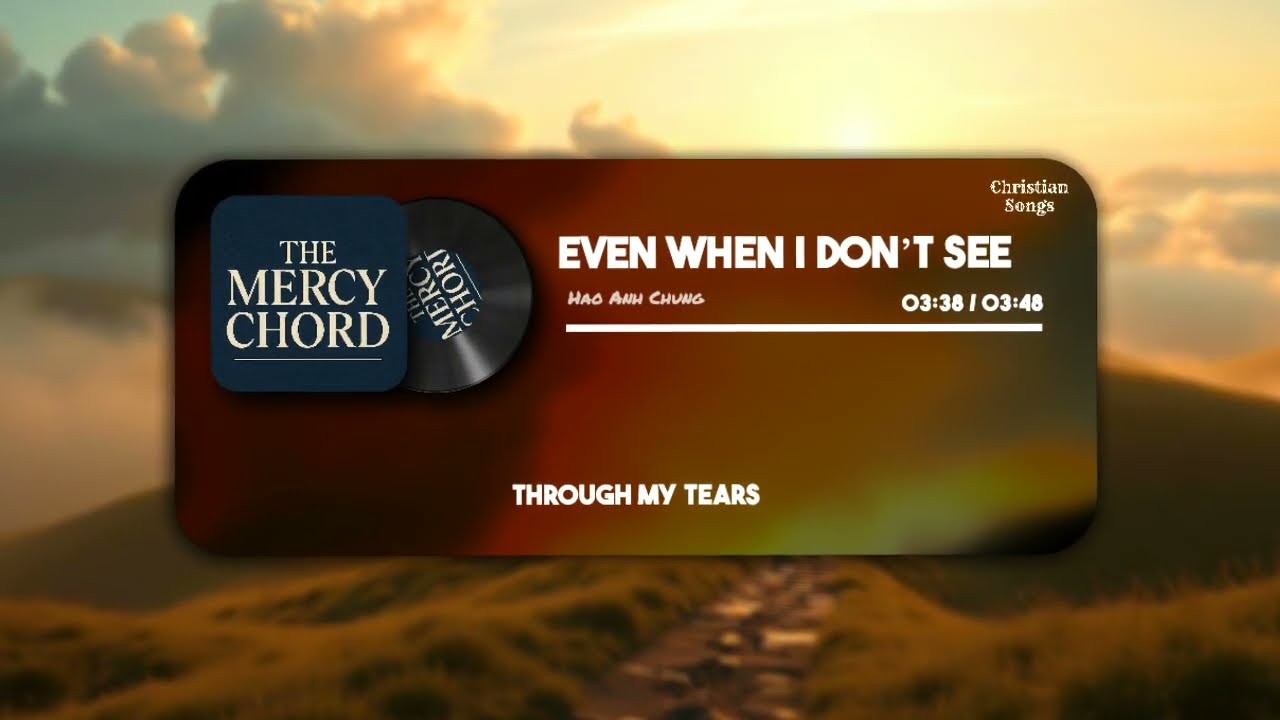 Even When I Don’t See – The Mercy Chord | Top Christian Songs 2025 (Official Lyric Video)