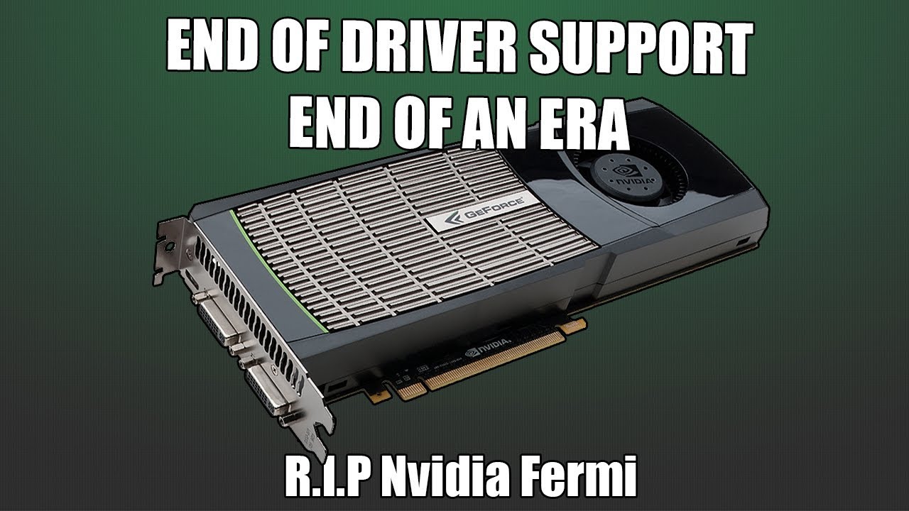 It's Over - R.I.P Nvidia Fermi Graphics Cards Support