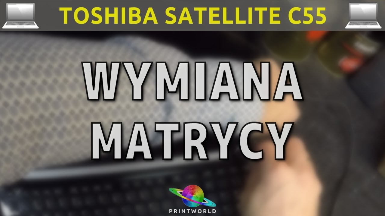 TOSHIBA SATELLITE C55 💻 Wymiana matrycy