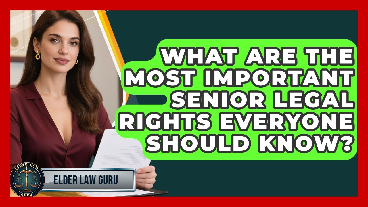 What Are the Most Important Senior Legal Rights Everyone Should Know? | Elder Law Guru News