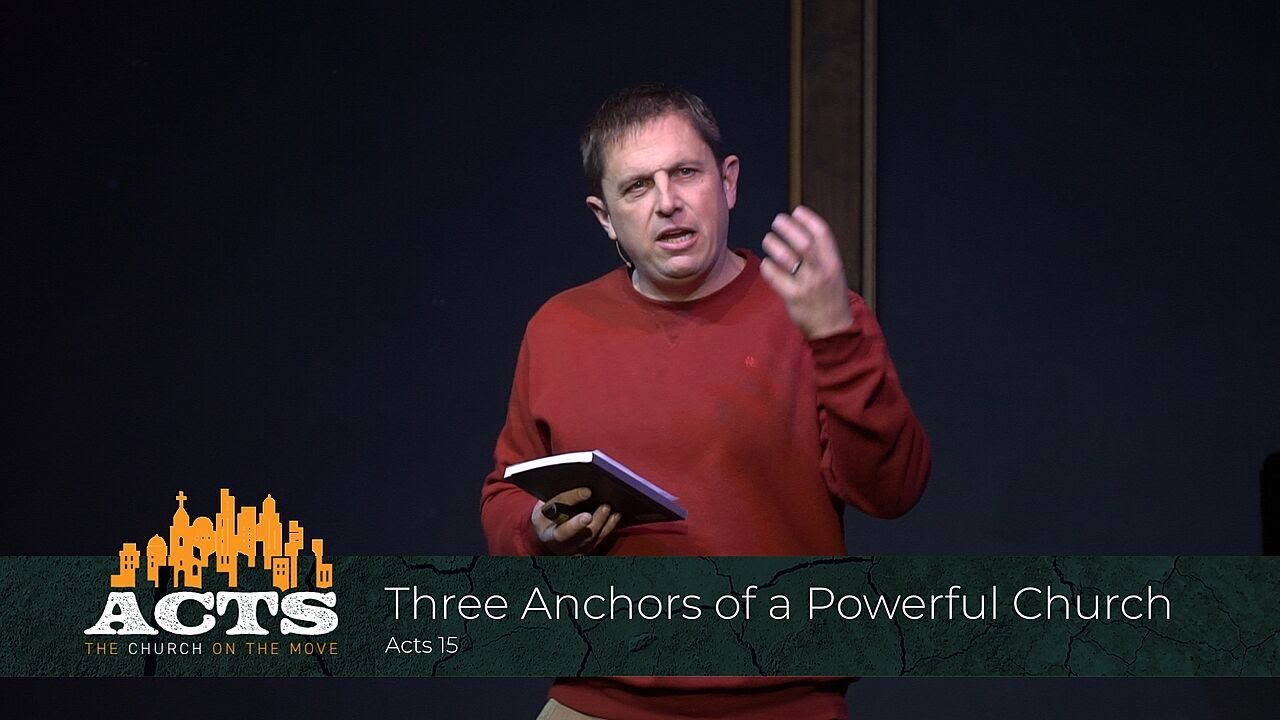 Acts 15 - Three Anchors of a Powerful Church