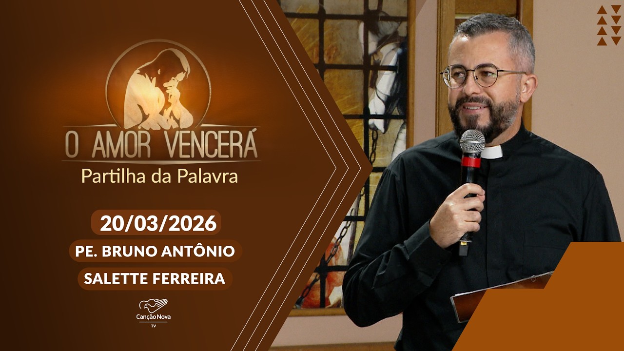 O Amor Vencer&aacute; - 20/03/2026 - Partilha da Palavra