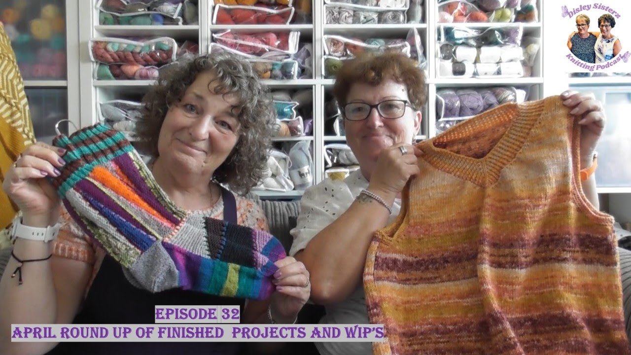 Disley Sisterz Knitting Podcast//Episode 32//April Roundup of Finished Projects and WIP's