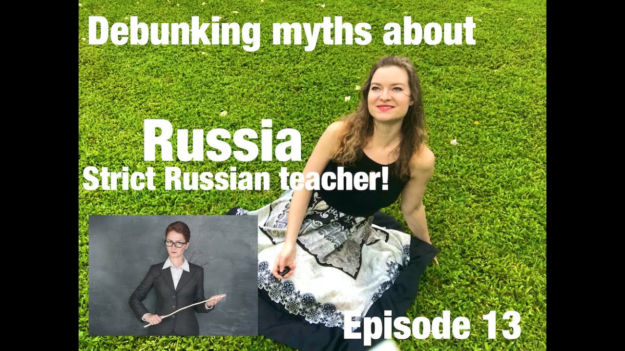Debunking myths about Russia, episode 13, strict Russian teachers