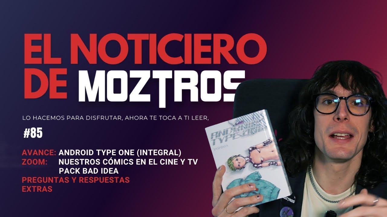 📫 Noticiario de Moztros #85 I Android Type One (Integral) I Nuestros còmics en el cine y TV