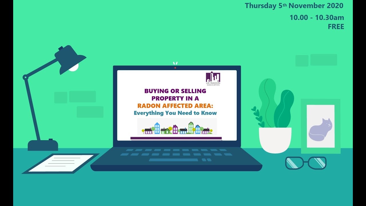 Buying or Selling Property in a Radon Affected Area - A UK Radon Association Webinar