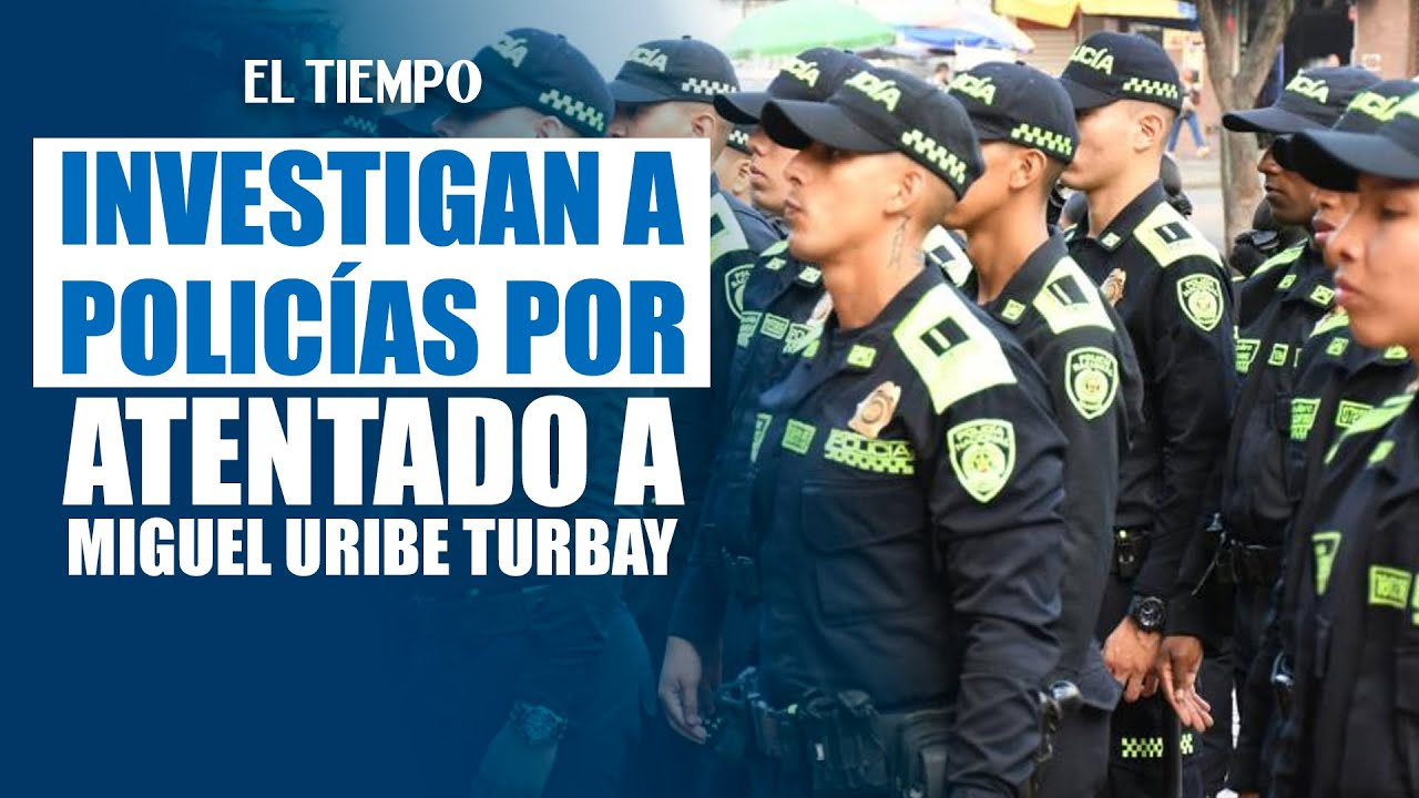 Indagan a polic&iacute;as por su reacci&oacute;n en el atentado contra Miguel Uribe Turbay |&nbsp;El Tiempo