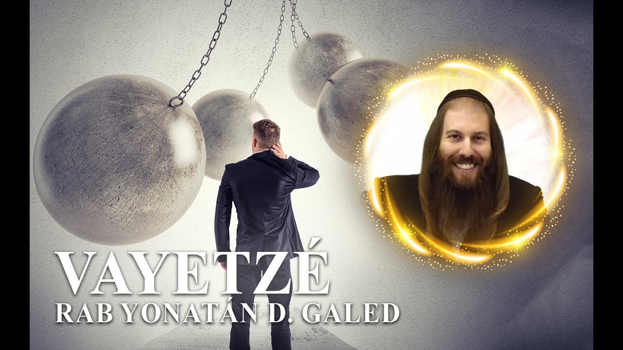 ¡Adelante! ¡No te Asustes por los Obstáculos! – VAYETZÉ | Rab Yonatán D. Galed