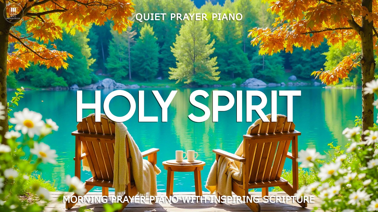 HOLY SPIRIT | Gentle Morning Prayer Piano with Encouraging Scripture & Beautiful Nature Scenes