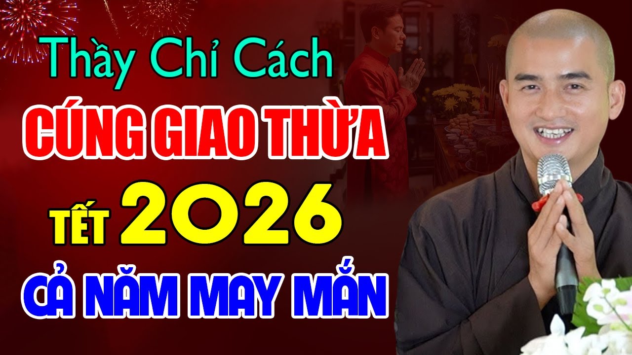 Thầy Chỉ Cách Cúng GIAO THỪA TẾT 2026 Để Cả Năm MAY MẮN Phát Tài - Thầy Thích Minh Thiền