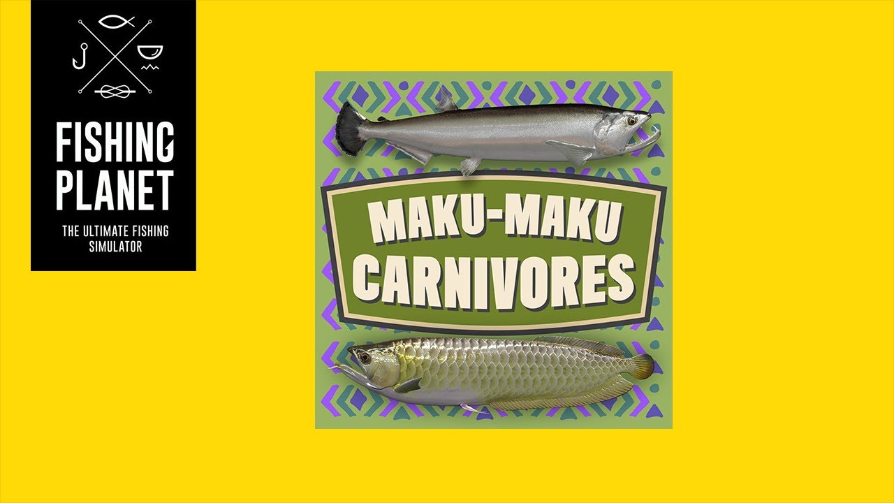 Fishing Planet | Maku-Maku Carnivores