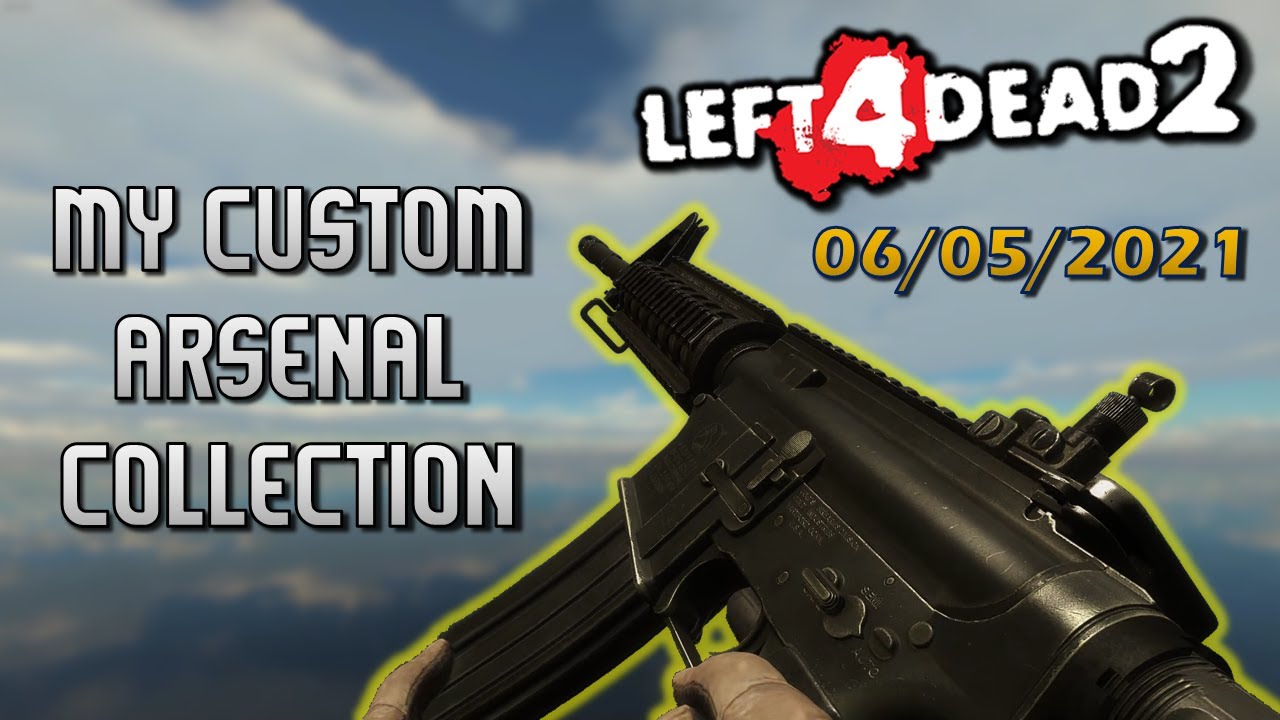 My Custom Arsenal Collection 06/05/2021 - Left 4 Dead 2 Mods Showcase
