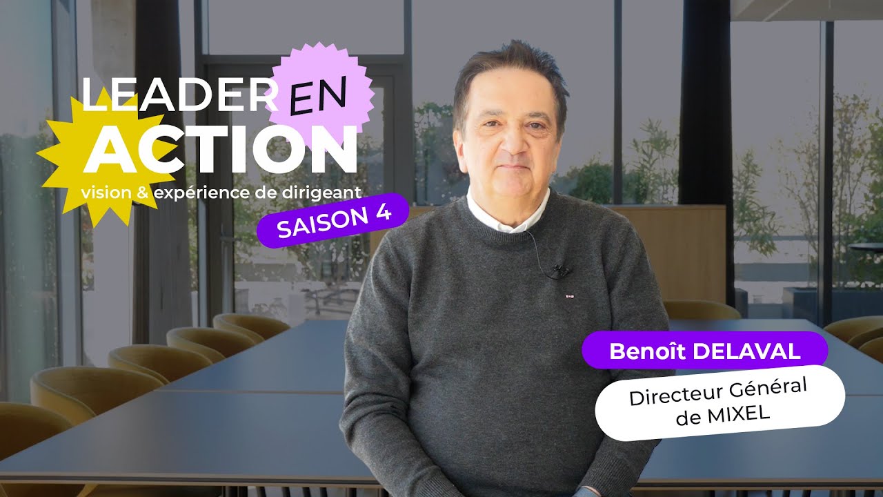 LEADER EN ACTION : Benoît DELAVAL, Directeur Général MIXEL