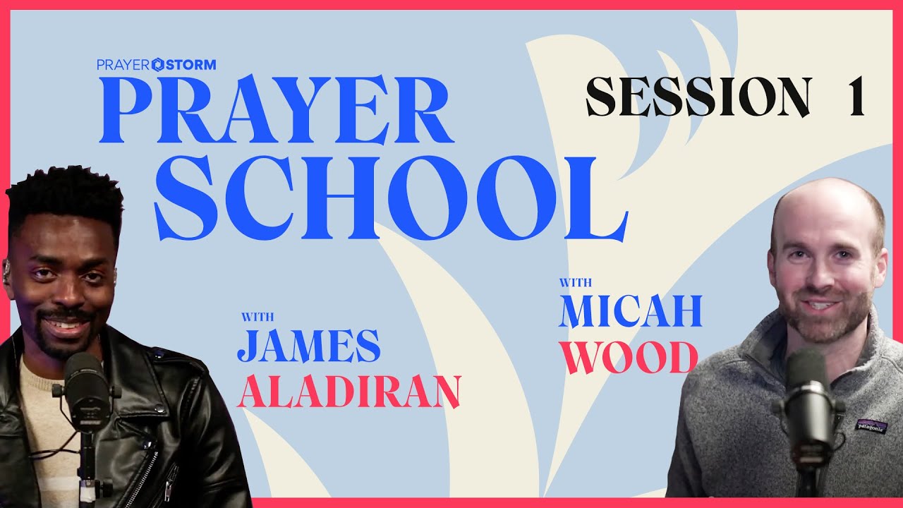 Prayer School | Session 1 | ft. James Aladiran & Micah Wood