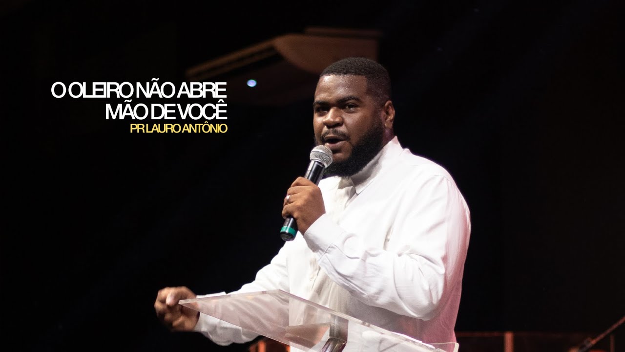 O OLEIRO NÃO ABRE MÃO DE VOCÊ | PR LAURO ANTÔNIO
