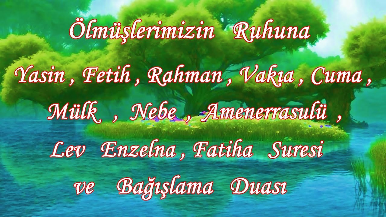Ölmüşlerimizin  Ruhuna  Yasin, Fetih, Rahman, Vakıa, Cuma, Mülk, Nebe,  Amenerrasulü,  Lev  Enzelna,