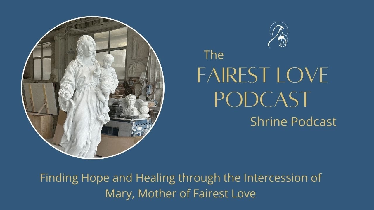 Finding Hope and Healing through the Intercession of Mary, Mother of Fairest Love - S4 Ep. 43