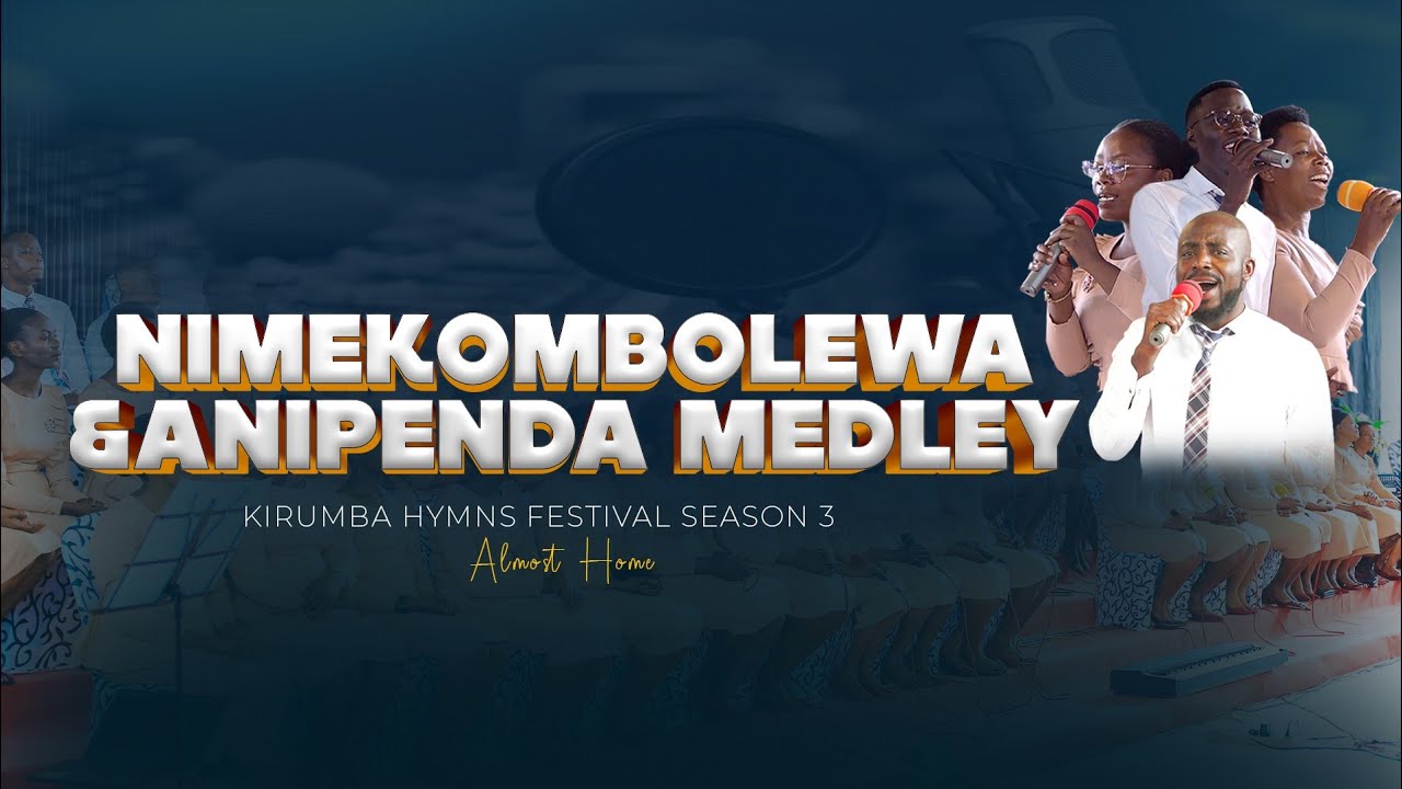 NIMEKOMBOLEWA & ANIPENDA Medley - Kirumba Adventist Choir | Live Performance K. H. F Season III