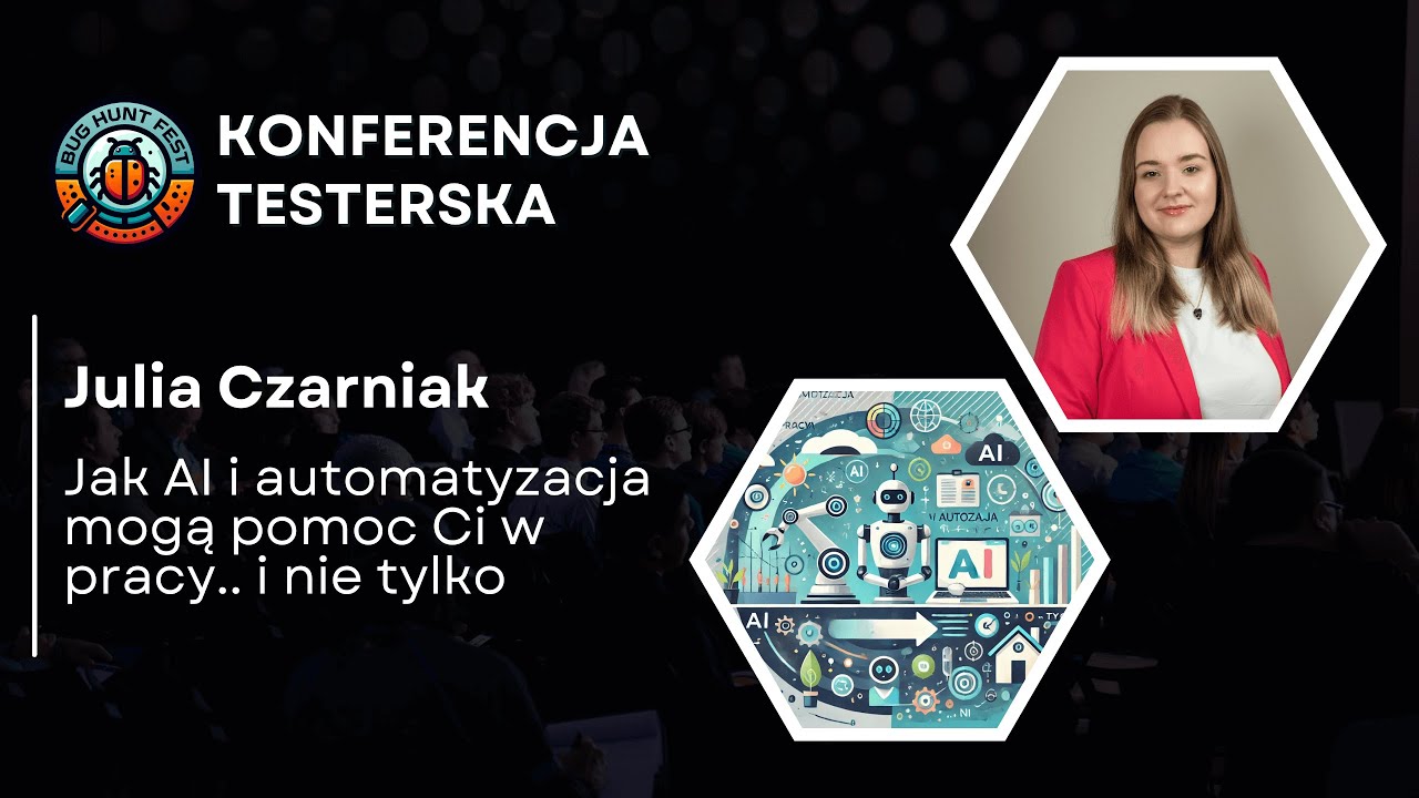 [BugHuntFest 2] Jak AI i automatyzacja mogą pomoc Ci w pracy... i nie tylko | Julia Czarniak
