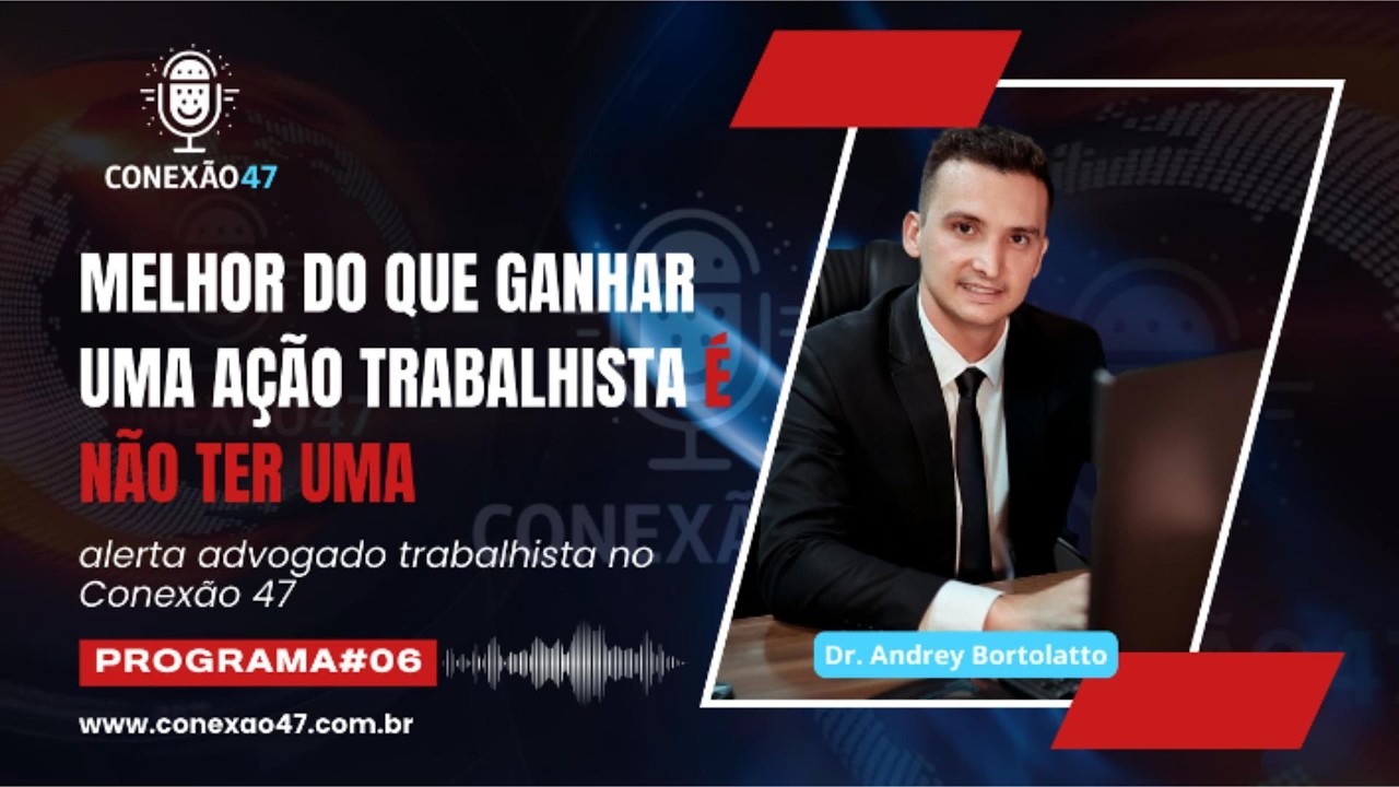 Melhor do que ganhar uma ação trabalhista é não ter uma”, alerta advogado trabalhista no Conexão 47